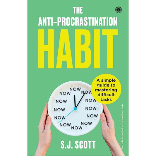 The Anti-Procrastination Habit: A simple guide to mastering difficult tasks by SJ Scott