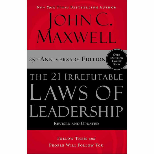 The 21 Irrefutable Laws of Leadership: Follow Them and People Will Follow You (25th Anniversary Edition) by John C. Maxwell - Brilliant Books