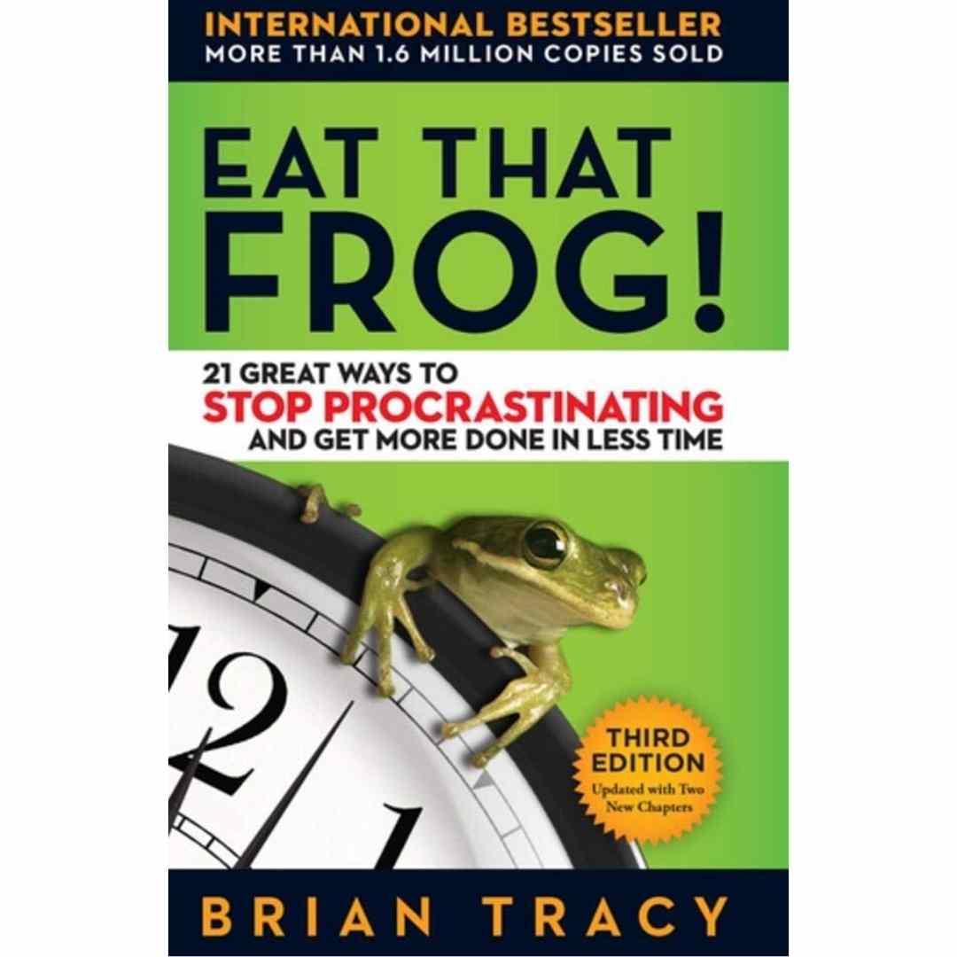 Eat That Frog!: 21 Great Ways to Stop Procrastinating and Get More Done in Less Time by Brian Tracy - Brilliant Books