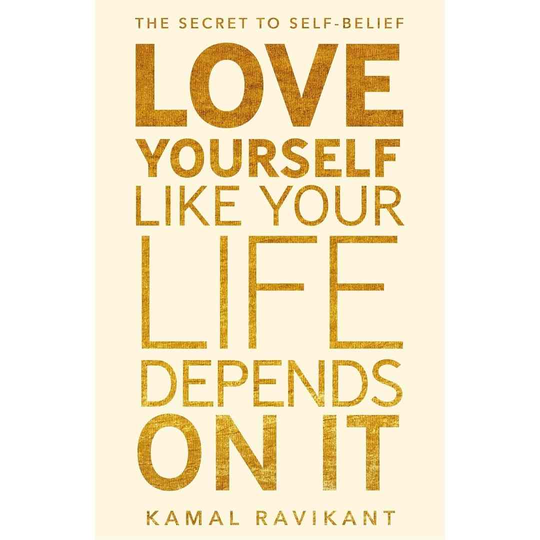 Love Yourself Like Your Life Depends on It: The positive self-help phenomenon by Kamal Ravikant - Brilliant Books
