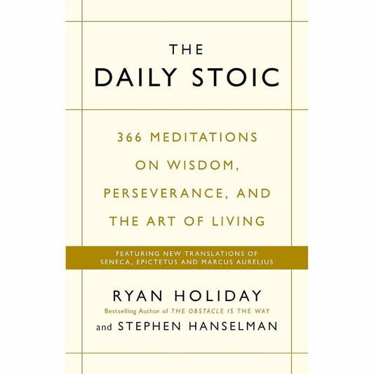 The Daily Stoic: 366 Meditations on Wisdom, Perseverance, and the Art of Living by Ryan Holiday and Stephen Hanselman - Brilliant Books