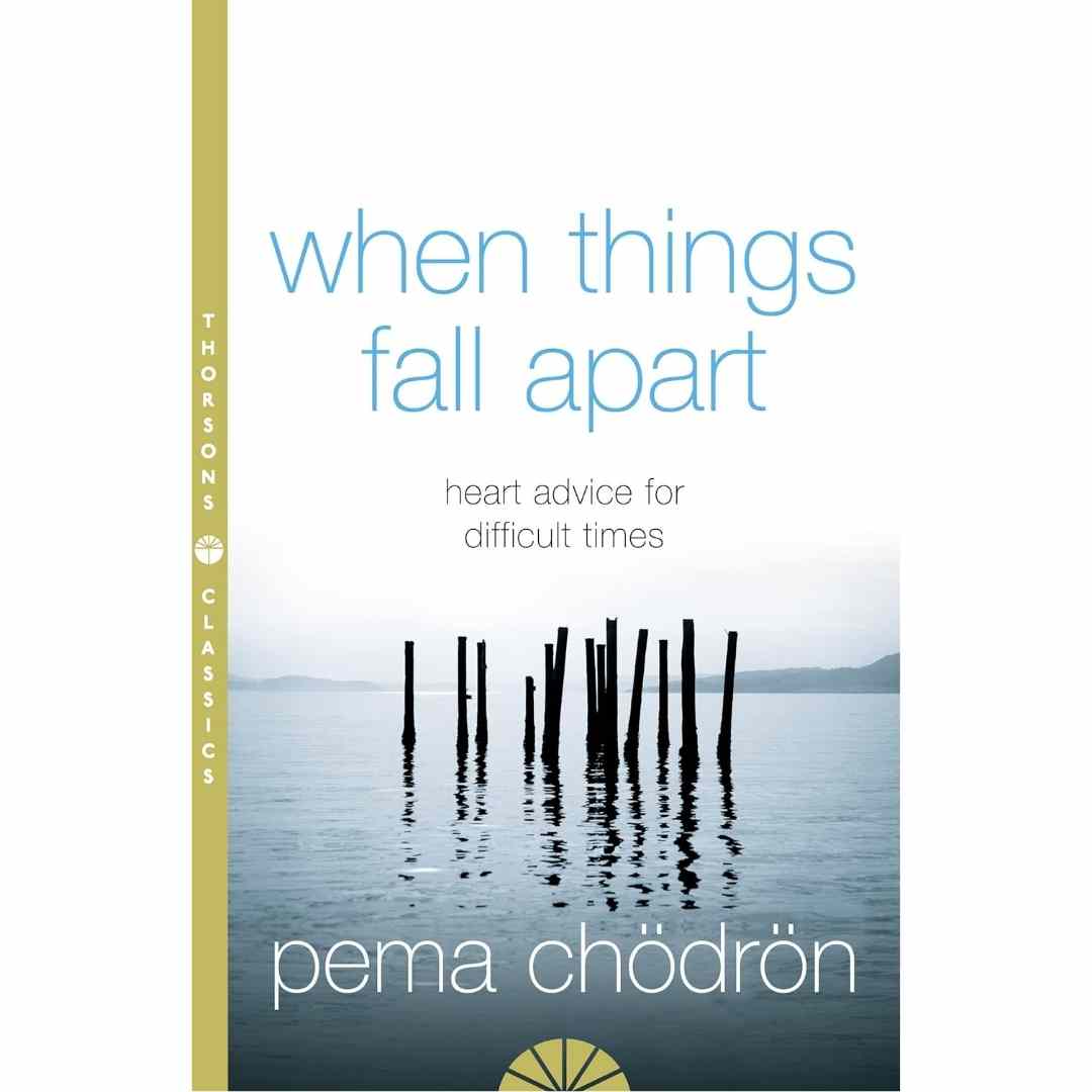 When Things Fall Apart: Heart Advice for Difficult Times by Pema Chodron - Brilliant Books