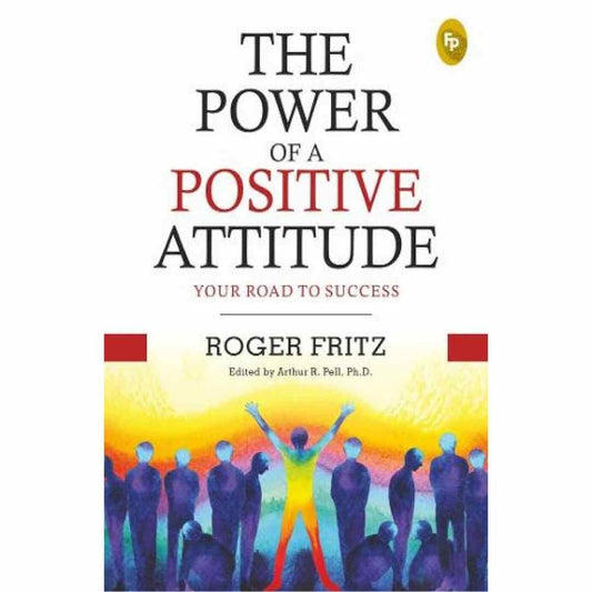 The Power of A Positive Attitude: Your Road To Success by Roger Fritz - Brilliant Books