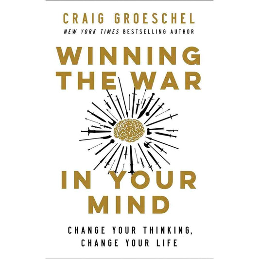 Winning the War in Your Mind : Change Your Thinking, Change Your Life by Craig Groeschel - Brilliant Books