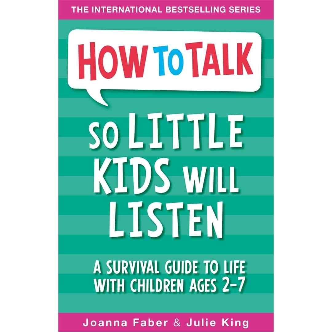 How To Talk So Little Kids Will Listen: A Survival Guide to Life with Children Ages 2-7 by Joanna Faber - Brilliant Books