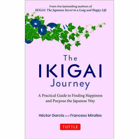 The Ikigai Journey (Hardcover): A Practical Guide to Finding Happiness and Purpose the Japanese Way by Héctor García and Francesc Miralles - Brilliant Books