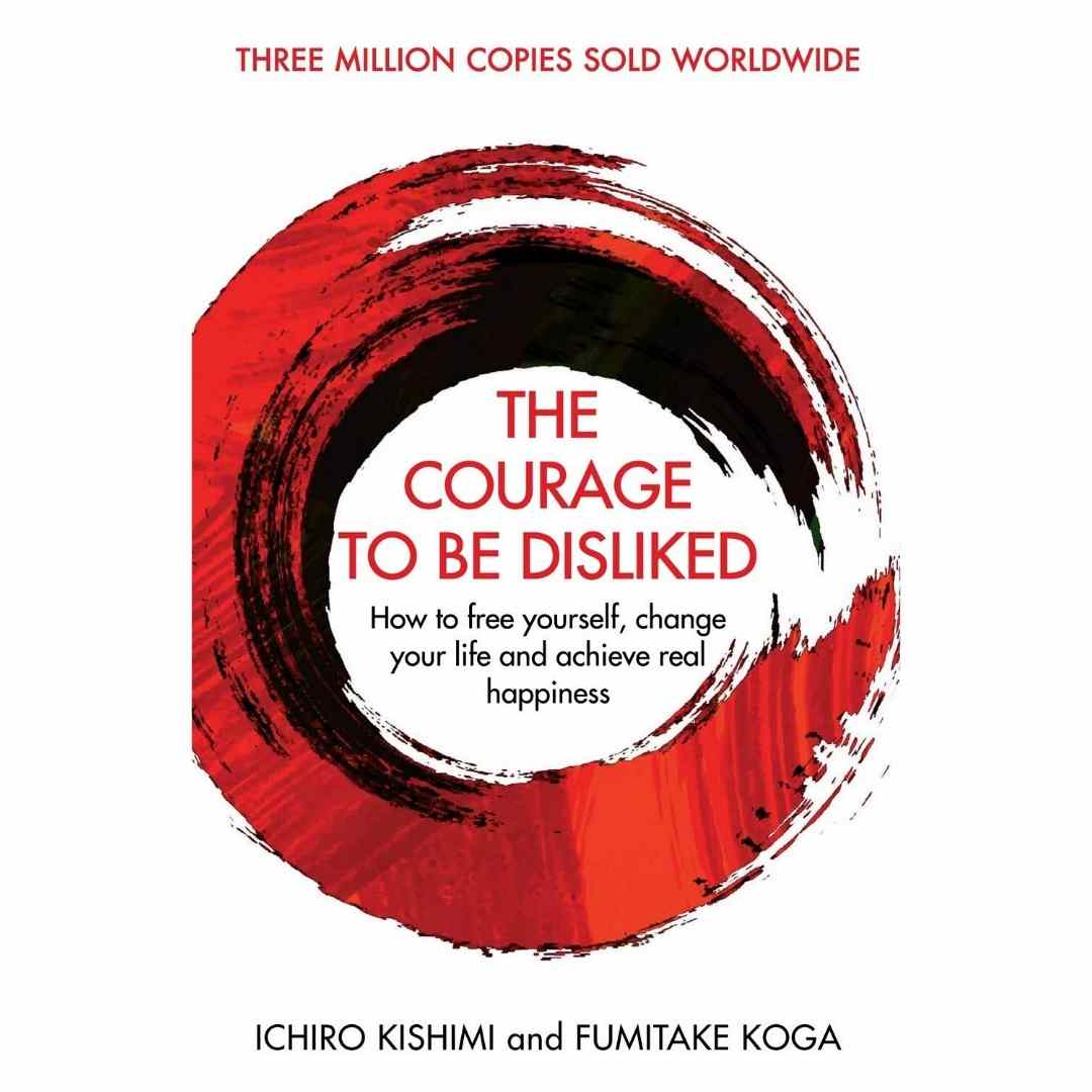 The Courage to Be Disliked (Hardcover) by Ichiro Kishimi and Fumitake Koga - Brilliant Books