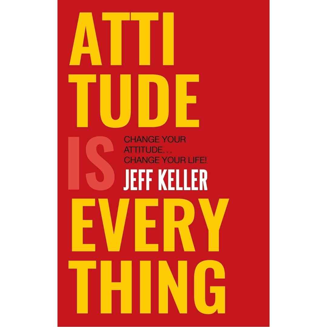 Attitude Is Everything: Change Your Attitude ... Change Your Life! by Jeff Keller - Brilliant Books