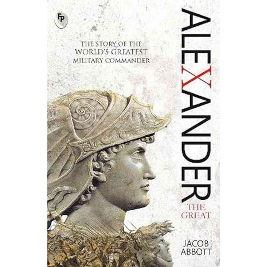 Alexander the Great: Macedonian Conqueror by Jacob Abbott - Brilliant Books