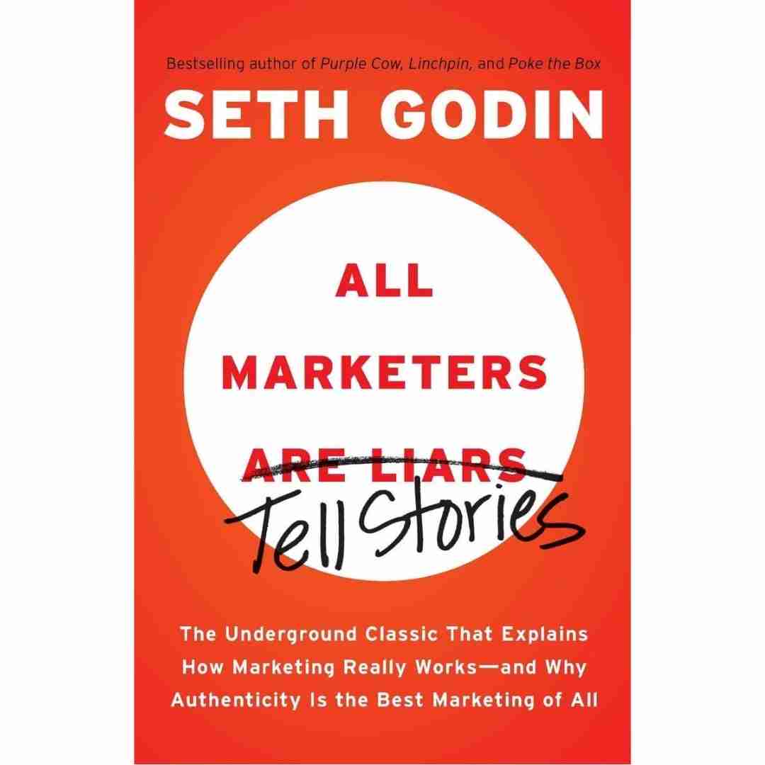 All Marketers are Liars: The Underground Classic That Explains How Marketing Really Works and Why Authenticity Is the Best Marketing of All by Seth Godin - Brilliant Books