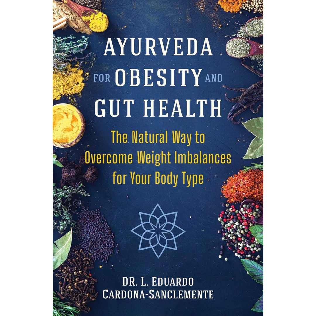 Ayurveda for Obesity and Gut Health: The Natural Way to Overcome Weight Imbalances for Your Body Type by L. Eduardo Cardona-sanclemente