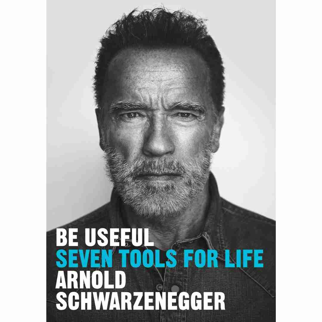 Be Useful : Seven tools for life by Arnold Schwarzenegger - Brilliant Books