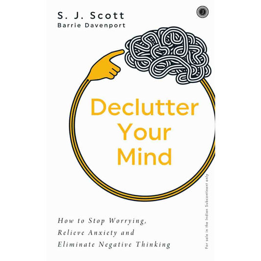 Declutter Your Mind: How to Stop Worrying, Relieve Anxiety, and Eliminate Negative Thinking by S.J. Scott - Brilliant Books