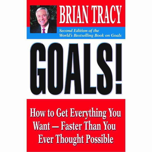 Goals!: How to Get Everything You Want Faster Than You Ever Thought Possible by Brian Tracy - Brilliant Books