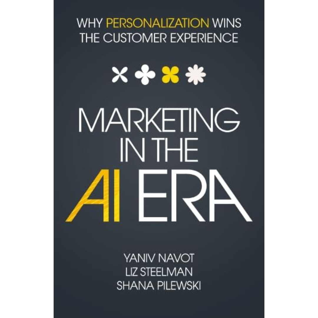 Marketing in the AI Era : Why Personalization Wins the Customer Experience (Hardcover) by Yaniv Navot