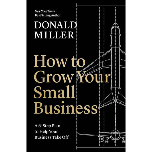 How To Grow Your Small Business by Donald Miller