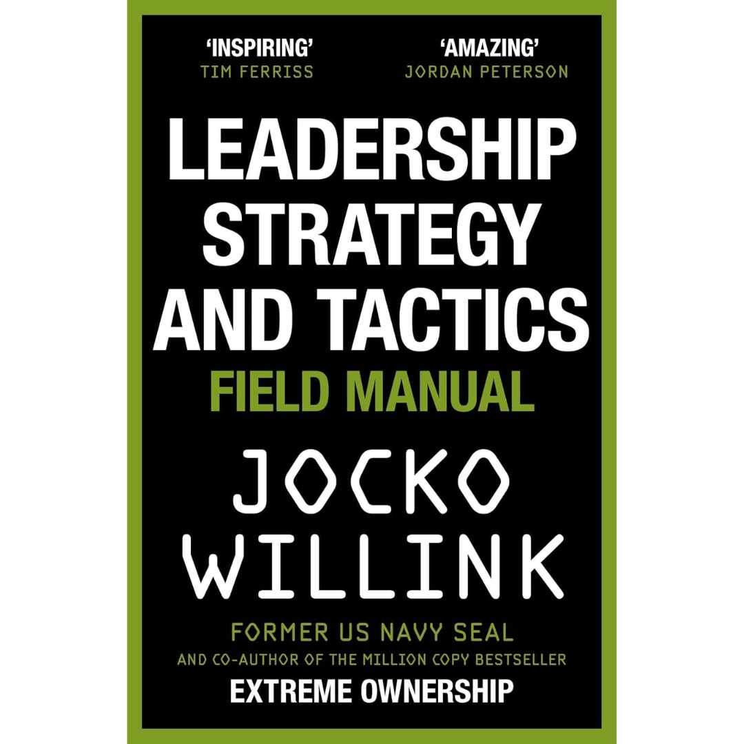 Leadership Strategy and Tactics: Field Manual by Jocko Willink
