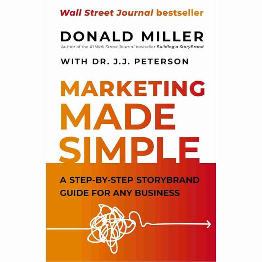 Marketing Made Simple: A Step-by-Step StoryBrand Guide for Any Business by Donald Miller - Brilliant Books