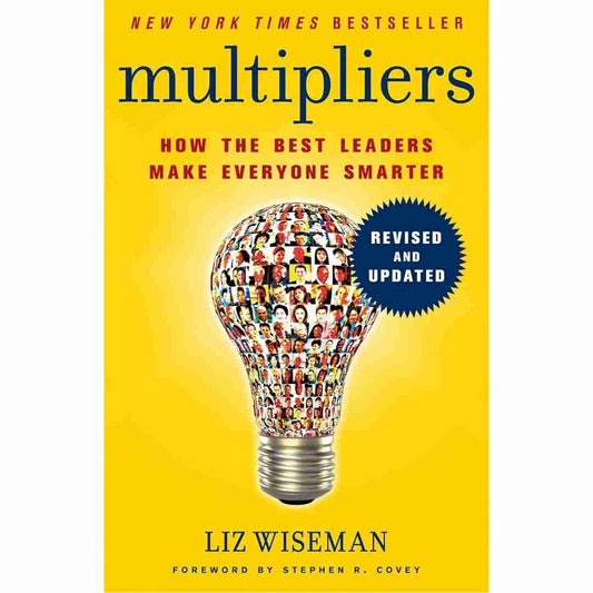 Multipliers (Revised & Updated): How the Best Leaders Make Everyone Smarter by Liz Wiseman & Greg McKeown - Brilliant Books