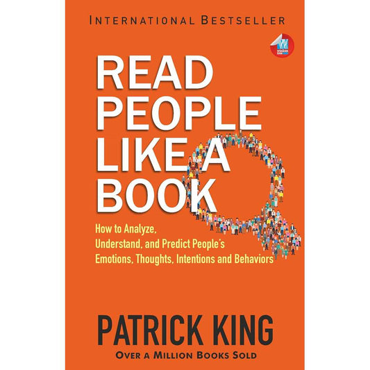 Read People Like a Book: How to Analyze, Understand, and Predict People’s Emotions, Thoughts, Intentions, and Behaviors by Patrick King