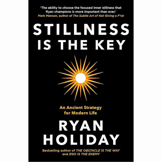 Stillness is the Key (Hard Cover): An Ancient Strategy for Modern Life by Ryan Holiday - Brilliant Books