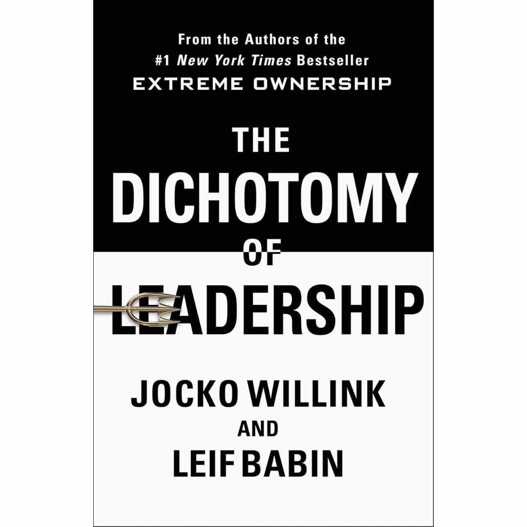 The Dichotomy of Leadership by Jocko Willink - Brilliant Books