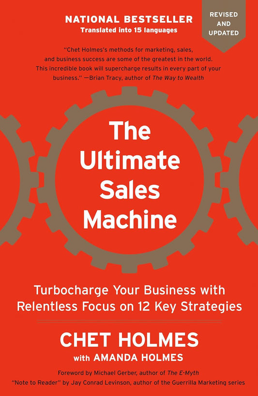The Ultimate Sales Machine: Turbocharge Your Business with Relentless Focus on 12 Key Strategies by Chet Holmes - Brilliant Books