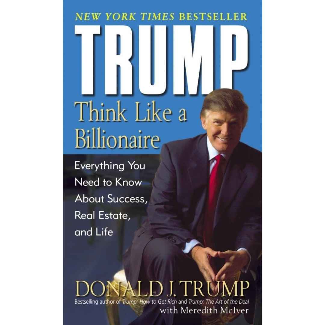 Trump: Think Like a Billionaire: Everything You Need to Know About Success, Real Estate, and Life by Donald J. Trump - Brilliant Books