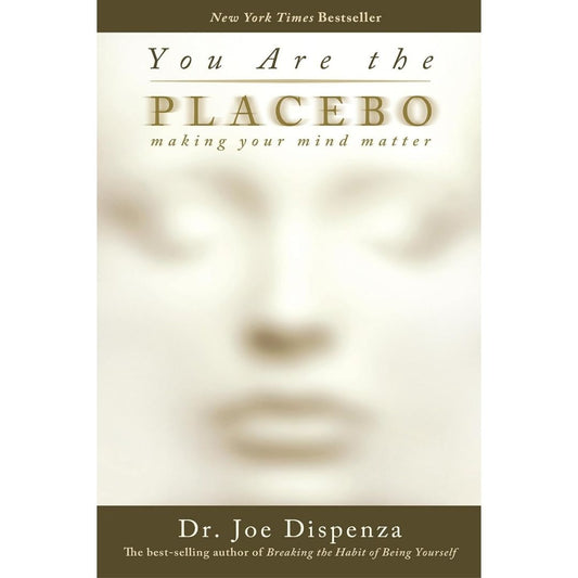 You Are the Placebo (Hardcover): Making Your Mind Matter by Dr. Joe Dispenza - Brilliant Books