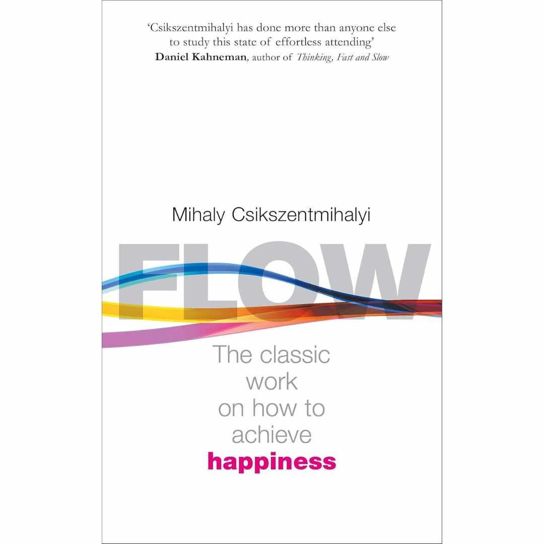 Flow: The Psychology of Happiness by Mihaly Csikszentmihalyi
