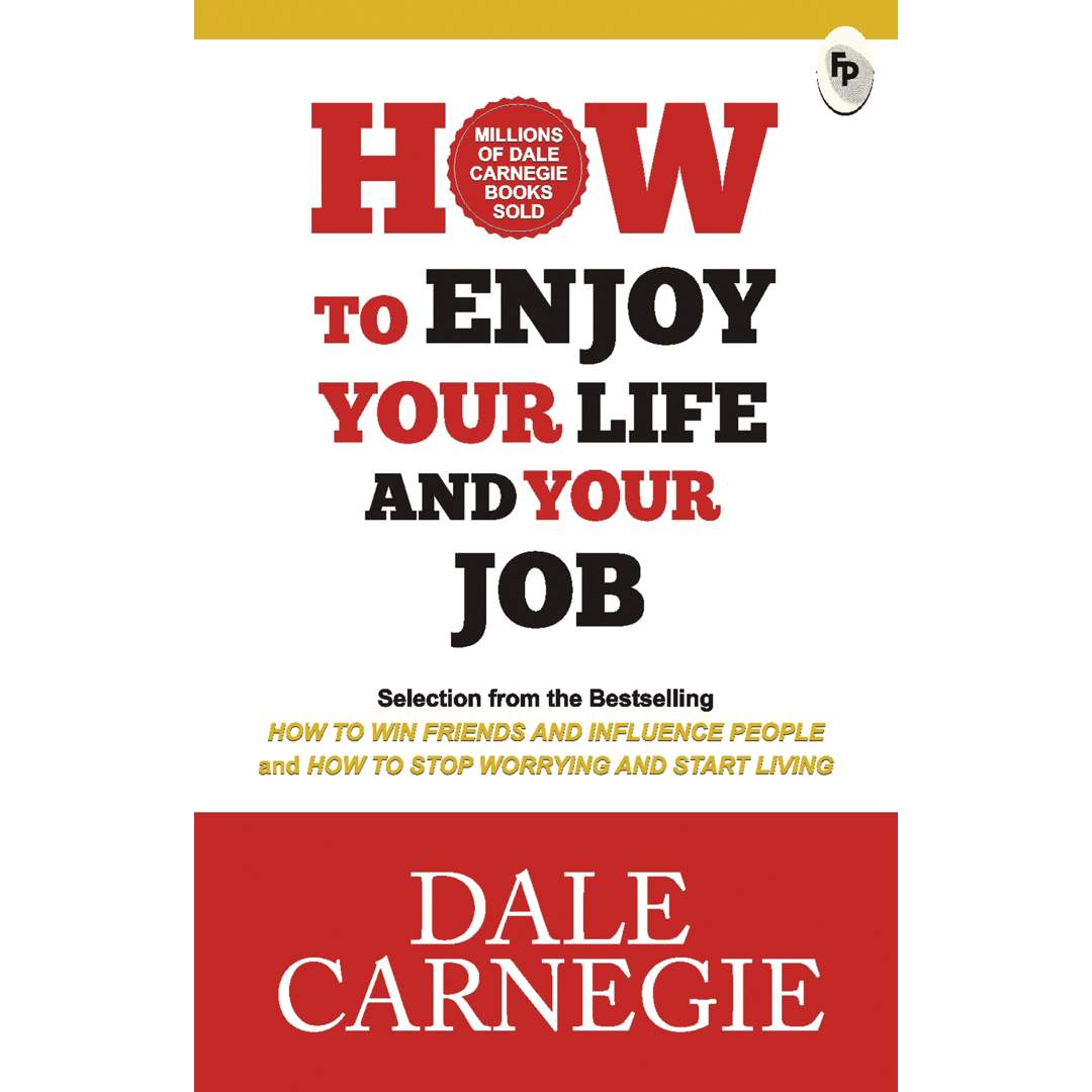 How To Enjoy Your Life And Your Job by Dale Carnegie