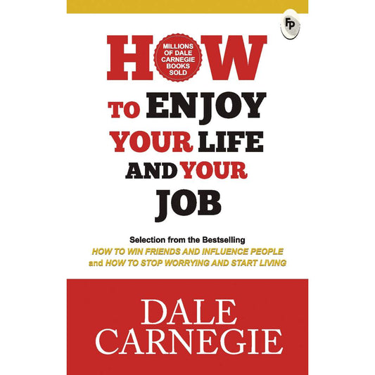 How To Enjoy Your Life And Your Job by Dale Carnegie