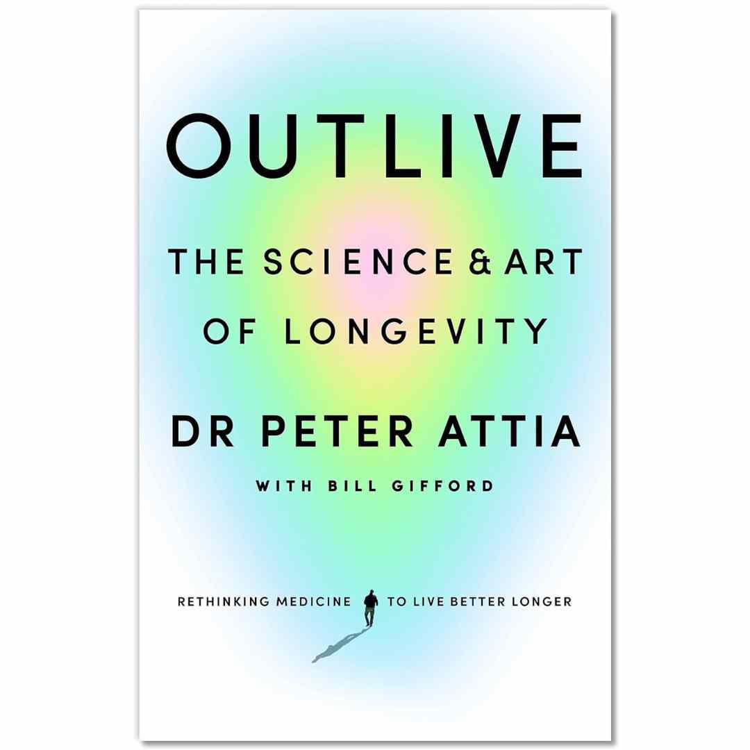Outlive By Dr Peter Attia - Brilliant Books