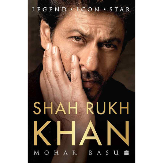 Shah Rukh Khan (Hardcover): Legend, Icon, Star by Mohar Basu