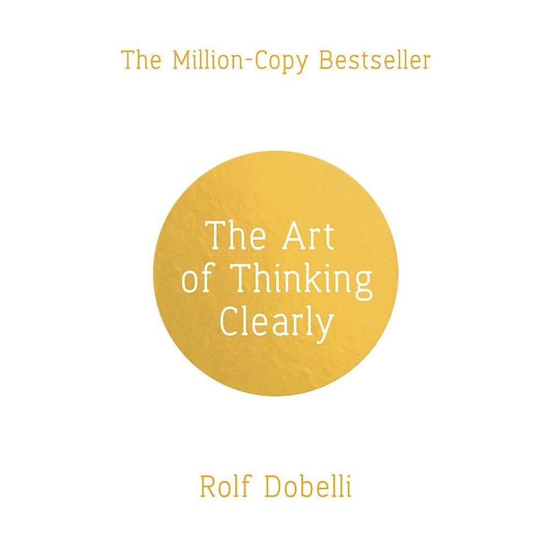 The Art of Thinking Clearly (Hardcover): Better Thinking, Better Decisions By Rolf Dobelli - Brilliant Books