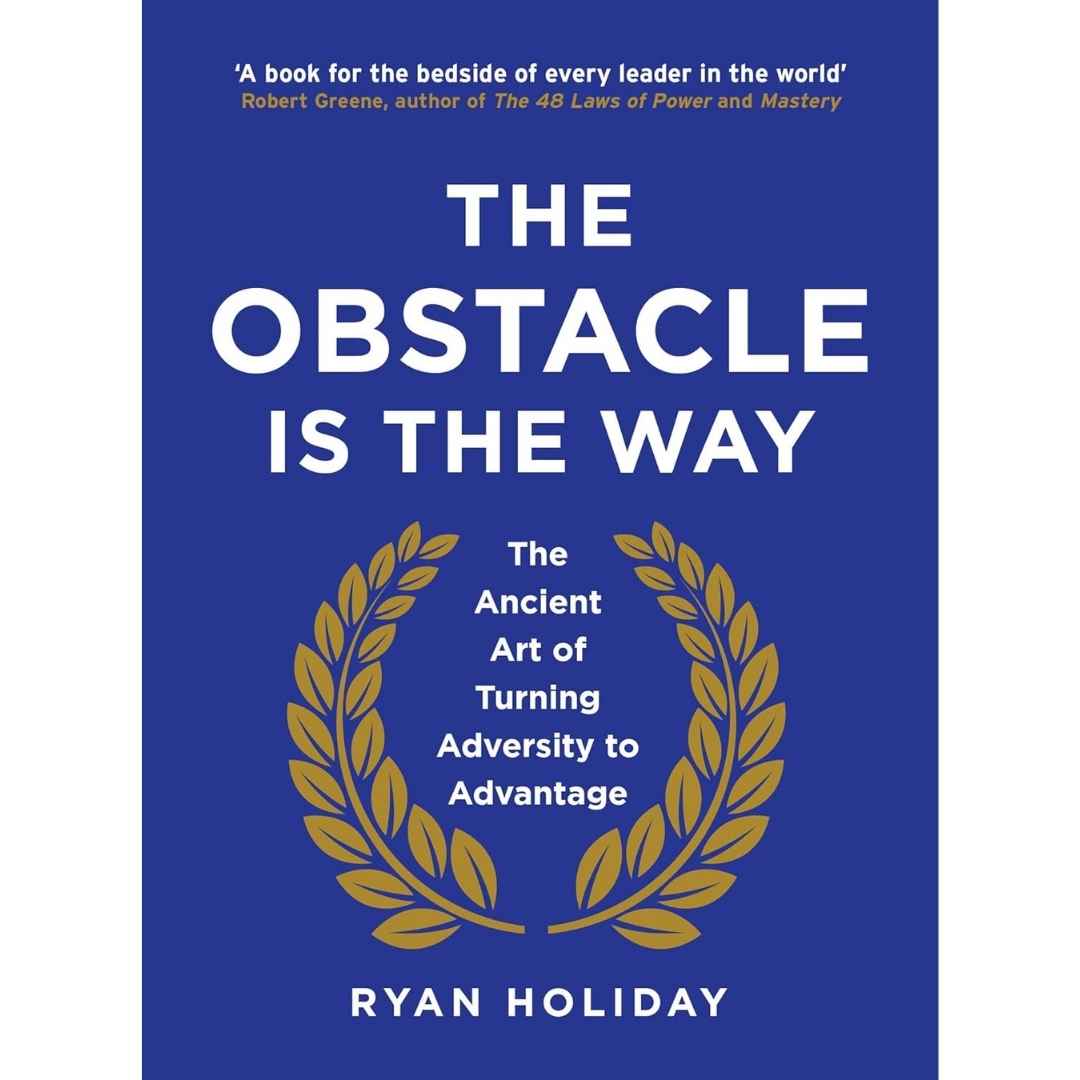 The Obstacle is the Way: The Ancient Art of Turning Trials into Triumph By Ryan Holiday - Brilliant Books