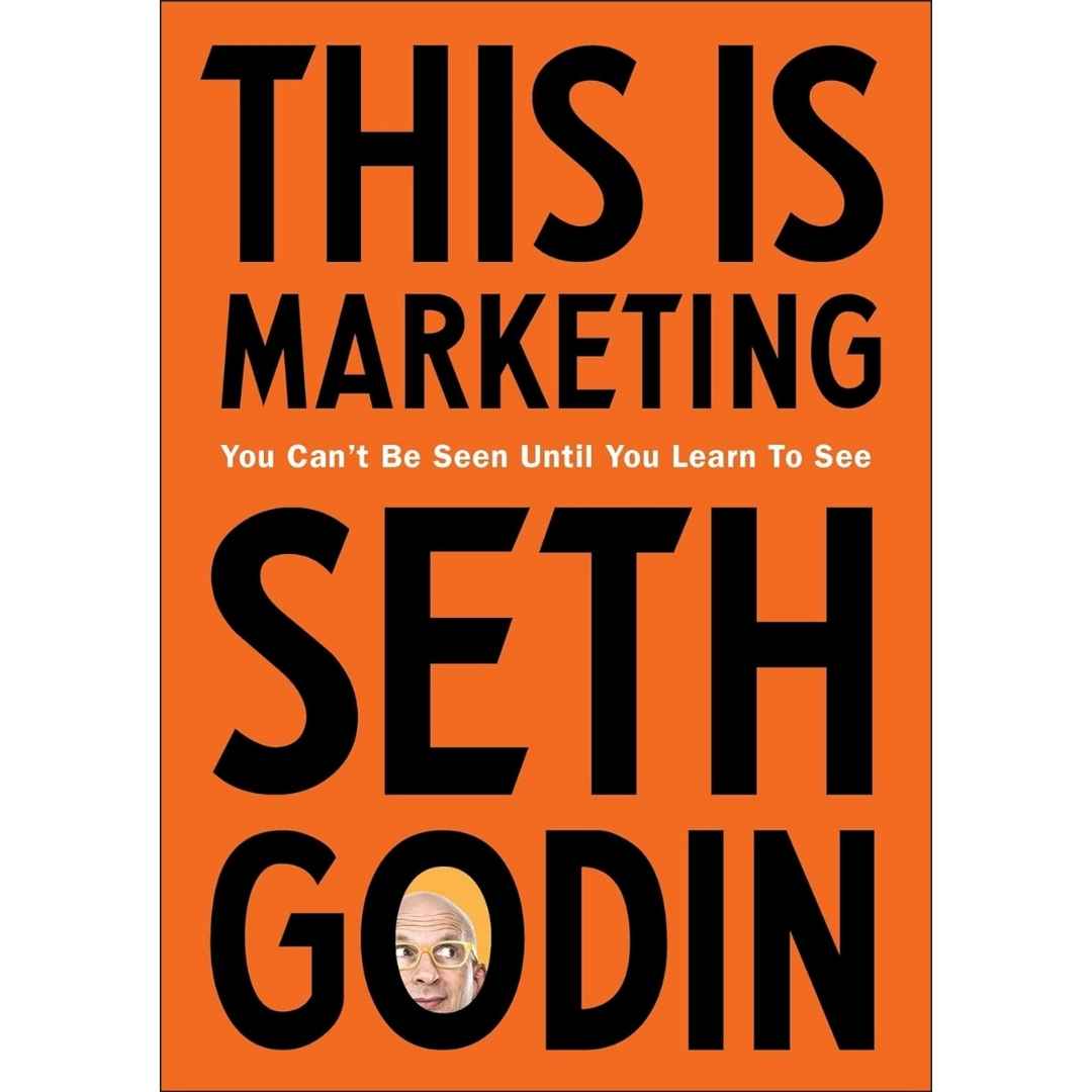 This is Marketing: You Can't Be Seen Until You Learn To See by Seth Godin - Brilliant Books