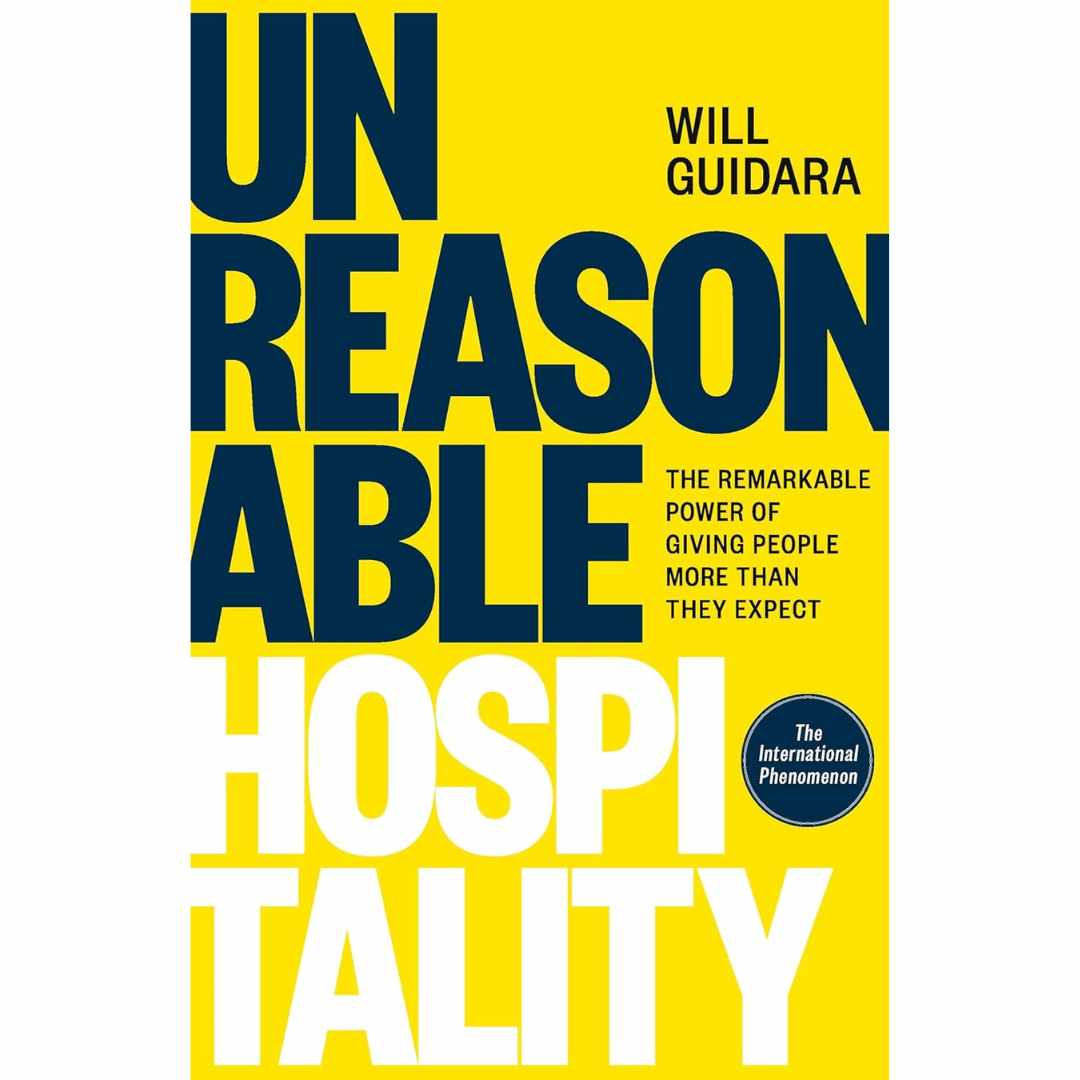Unreasonable Hospitality: The Remarkable Power of Giving People More Than They Expect by Will Guidara