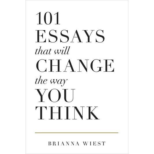 101 Essays That Will Change The Way You Think by Brianna Wiest - Brilliant Books