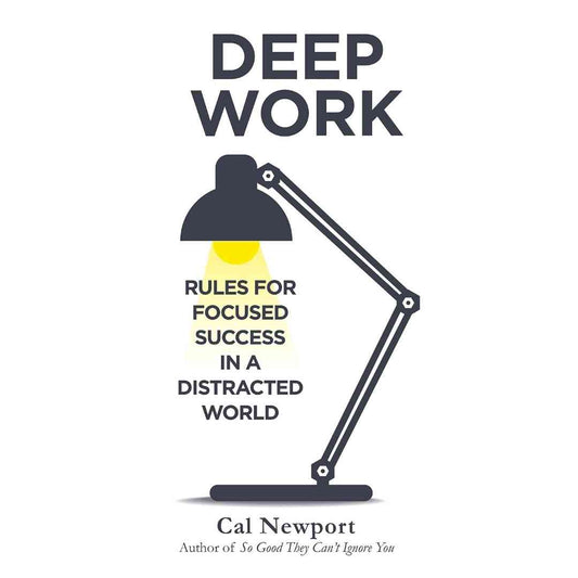 Deep Work: Rules for Focused Success in a Distracted World by Cal Newport - Brilliant Books