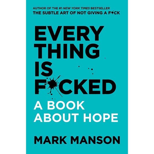 Everything Is F*cked : A Book About Hope by Mark Manson - Brilliant Books