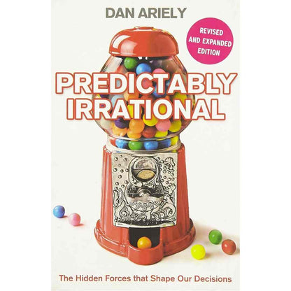 Predictably Irrational: The Hidden Forces that Shape Our Decisions by Dan Ariely