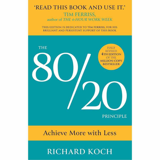 The 80/20 Principle: Achieve more with less by Richard Koch