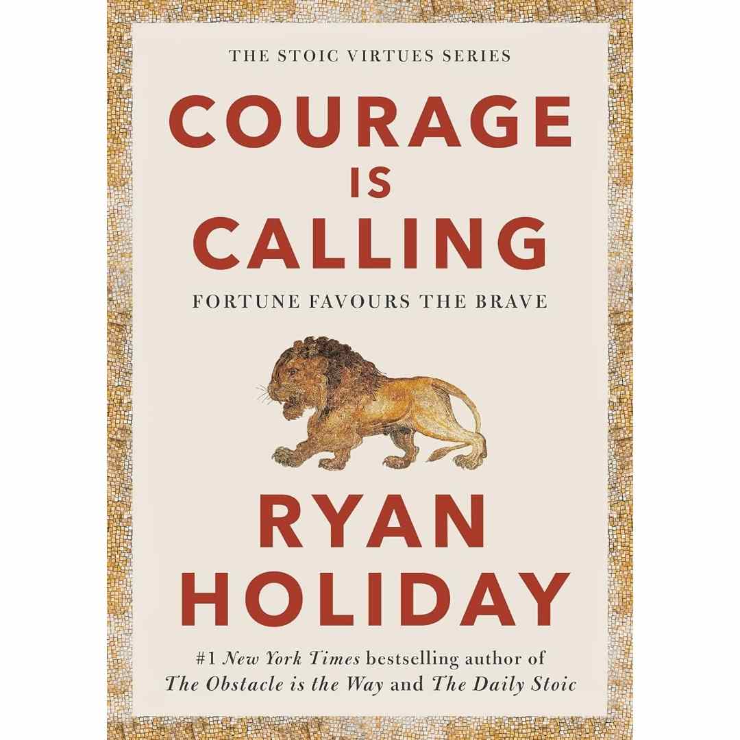 Courage Is Calling (Hardcover): Fortune Favours the Brave by Ryan Holiday