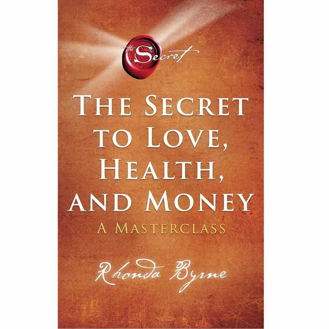 The Secret to Love, Health, and Money: A Masterclass Byrne, Rhonda by Rhonda Byrne