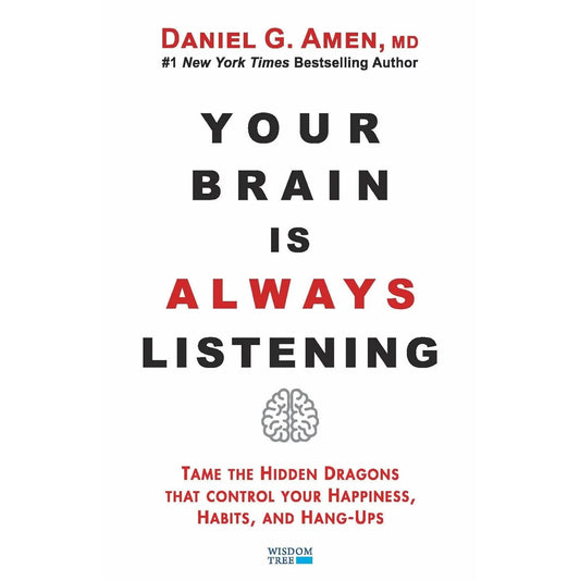 Your Brain Is Always Listening by Daniel G. Amen