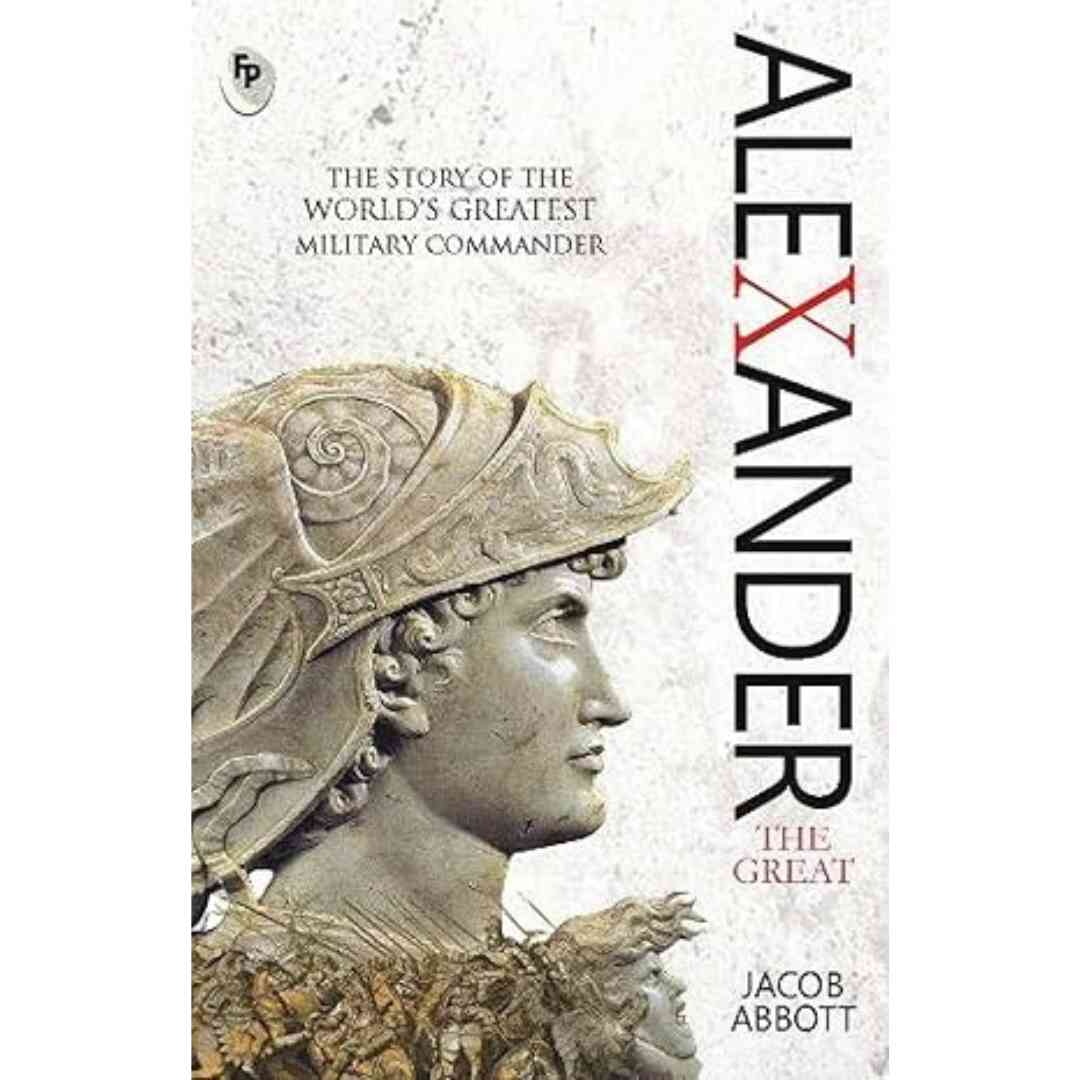 Alexander the Great: Macedonian Conqueror by Jacob Abbott