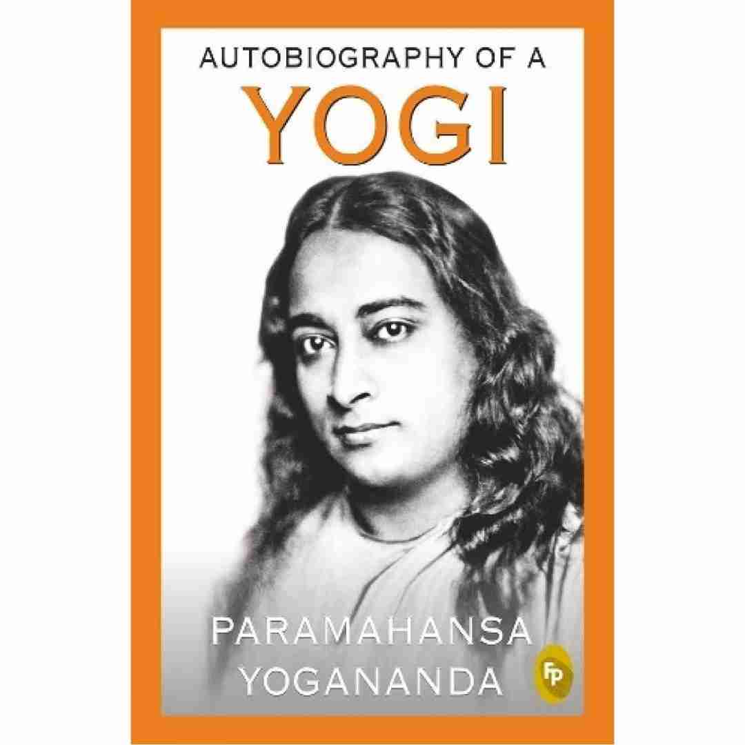 Autobiography of A Yogi by Paramahansa Yogananda