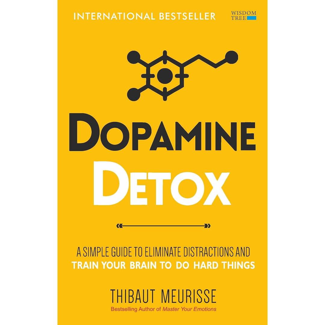 Dopamine Detox (Hardcover): A Short Guide to Remove Distractions and Get Your Brain to Do Hard Things by Thibaut Meurisse