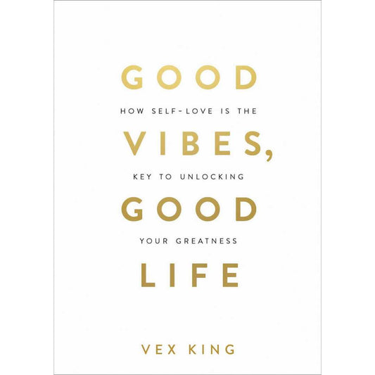 Good Vibes, Good Life (Hardcover): How Self-Love Is the Key to Unlocking Your Greatness by Vex King